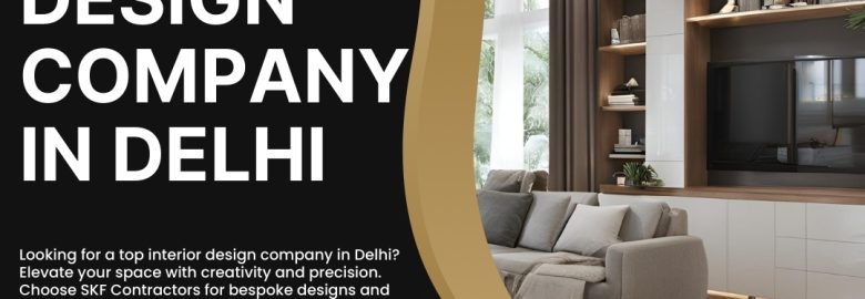 The Best Interior Design Company in Delhi for Your Home